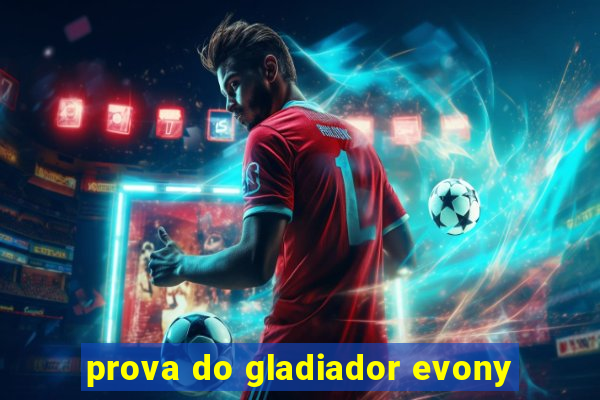 prova do gladiador evony